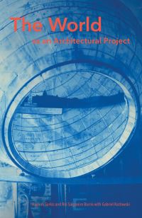 Book Cover for The World as an Architectural Project by Hashim Sarkis, Roi Salgueiro Barrio, Gabriel Kozlowski