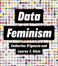 Book Cover for Data Feminism by Catherine DIgnazio, Lauren F Klein