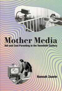 Book Cover for Mother Media by Hannah Zeavin