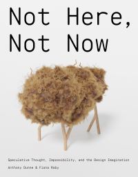 Book Cover for Not Here, Not Now by Anthony Dunne, Fiona Raby