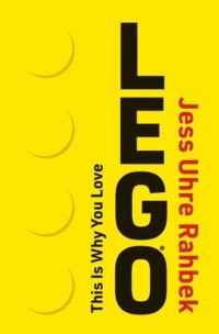 Book Cover for This Is Why You Love LEGO by Jess Uhre Rahbek