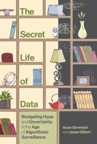 Book Cover for The Secret Life of Data by Aram Sinnreich, Jesse Gilbert
