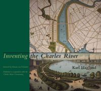 Book Cover for Inventing the Charles River by Karl Haglund