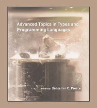 Book Cover for Advanced Topics in Types and Programming Languages by Benjamin C Professor, University of Pennsylvania Pierce