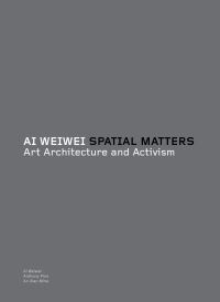 Book Cover for Ai Weiwei, Spatial Matters by Weiwei Ai