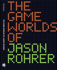 Book Cover for The Game Worlds of Jason Fohrer by Jason Rohrer, Michael Maizels, Patrick Jagoda, Davis Museum and Cultural Center