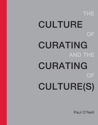Book Cover for The Culture of Curating and the Curating of Culture(s) by Paul ONeill