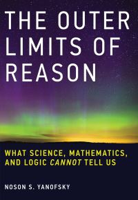 Book Cover for The Outer Limits of Reason by Noson S Yanofsky