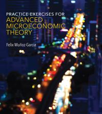 Book Cover for Practice Exercises for Advanced Microeconomic Theory by Felix MuñozGarcia