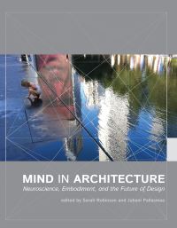 Book Cover for Mind in Architecture by Sarah Robinson, Juhani Pallasmaa, Harry F Mallgrave, Mark L Johnson, Juhani Pallasmaa, Michael A Arbib, Iain McGilchrist, John Paul Eberhard, Sarah Robinson