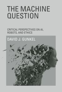 Book Cover for The Machine Question by David J Gunkel