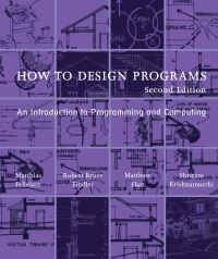Book Cover for How to Design Programs by Matthias Felleisen, Robert Bruce Findler, Matthew Flatt, Shriram Krishnamurthi