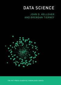 Book Cover for Data Science by John D Kelleher, Brendan Tierney