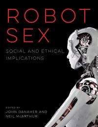 Book Cover for Robot Sex by John Danaher, Neil McArthur,  John Danaher,  Neil McArthur,  John Danaher