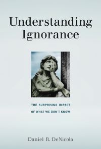 Book Cover for Understanding Ignorance by Daniel R Chair, Gettysburg College DeNicola