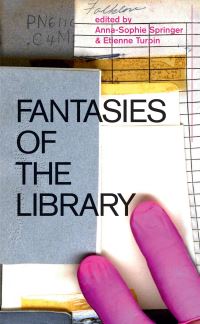 Book Cover for Fantasies of the Library by AnnaSophie Springer, Etienne Turpin