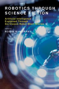 Book Cover for Robotics Through Science Fiction by Robin Murphy