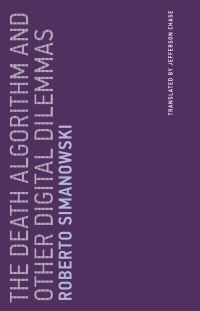 Book Cover for The Death Algorithm and Other Digital Dilemmas by Roberto Simanowski