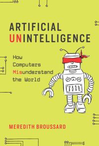 Book Cover for Artificial Unintelligence by Meredith Broussard