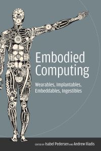 Book Cover for Embodied Computing by Isabel Pedersen, Andrew Iliadis