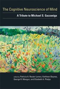 Book Cover for The Cognitive Neuroscience of Mind by Patricia A ReuterLorenz, Kathleen Baynes, George R Mangun, Elizabeth A Phelps, Marta Kutas, Mitchell Glickstein, Giovanni Berlucchi, Steven A Hillyard, Stephen M Kosslyn