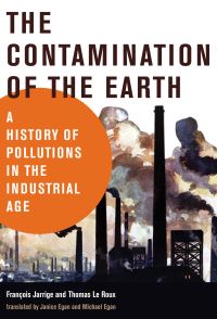 Book Cover for The Contamination of the Earth by François Jarrige, Thomas Le Roux