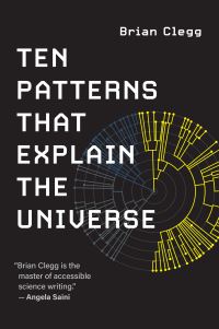 Book Cover for Ten Patterns That Explain the Universe by Brian Clegg