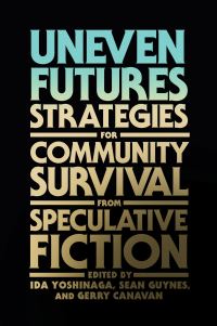 Book Cover for Uneven Futures by Ida M Yoshinaga, Sean Guynes, Gerry Canavan