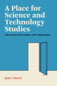 Book Cover for A Place for Science and Technology Studies by Jane Calvert