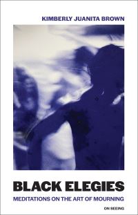 Book Cover for Black Elegies by Kimberly Juanita Brown