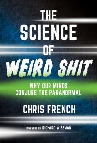 Book Cover for Science of Weird Shit, The by Chris French, Richard Wiseman