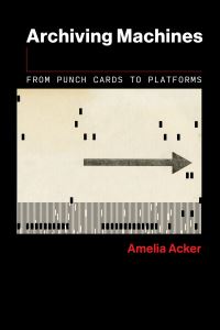 Book Cover for Archiving Machines by Amelia Acker