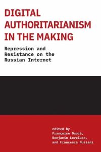 Book Cover for Digital Authoritarianism in the Making by Françoise Daucé, Benjamin Loveluck, Francesca Musiani