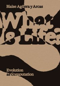Book Cover for What Is Life? by Blaise Aguera y Arcas