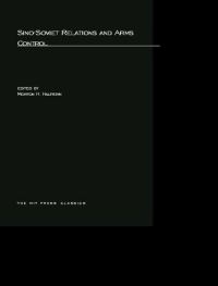 Book Cover for Sino-Soviet Relations and Arms Control by Morton H Halperin, Oran R Young, Jeremy J Stone, Helmut Sonnenfeldt, Morton H Halperin, Walter C Clemens, Harold Hinton, Malcolm MacKintosh, George H Quester, Morton H Halperin, Tang Tsou, Bernhardt L