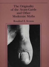 Book Cover for The Originality of the Avant-Garde and Other Modernist Myths by Rosalind E Krauss