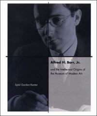 Book Cover for Alfred H. Barr, Jr., and the Intellectual Origins of the Museum of Modern Art by Sybil Gordon Kantor