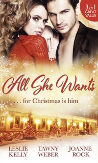 Book Cover for All She Wants ...For Christmas Is Him by Leslie Kelly, Tawny Weber, Joanne Rock