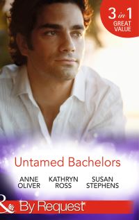 Book Cover for Untamed Bachelors by Anne Oliver, Kathryn Ross, Susan Stephens