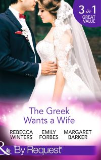 Book Cover for The Greek Wants a Wife by Rebecca Winters, Emily Forbes, Margaret Barker