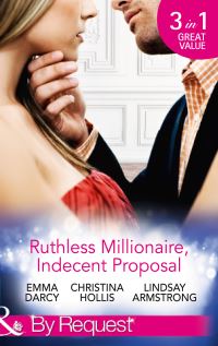 Book Cover for Ruthless Millionaire, Indecent Proposal by Emma Darcy, Christina Hollis, Lindsay Armstrong