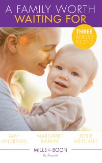 Book Cover for A Family Worth Waiting For by Amy Andrews, Margaret Barker, Josie Metcalfe