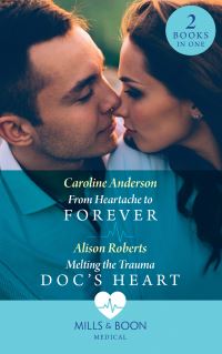 Book Cover for From Heartache to Forever by Caroline Anderson, Alison Roberts