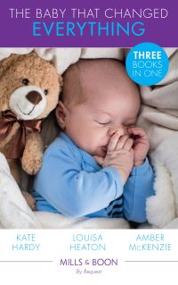 Book Cover for The Baby That Changed Everything by Kate Hardy, Louisa Heaton, Amber McKenzie