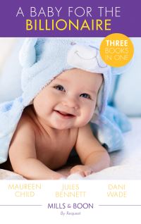 Book Cover for A Baby for the Billionaire by Maureen Child, Jules Bennett, Dani Wade