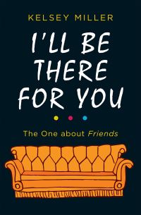 Book Cover for I'll Be There for You by Kelsey Miller