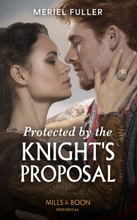 Book Cover for Protected by the Knight's Proposal by Meriel Fuller