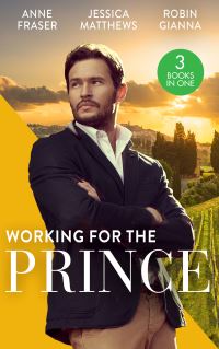 Book Cover for Working for Her Prince by Anne Fraser, Jessica Matthews, Robin Gianna