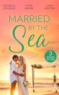 Book Cover for Married by the Sea by Michelle Douglas, Katie Meyer, Leah Ashton