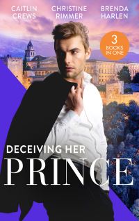 Book Cover for Deceiving Her Prince by Caitlin Crews, Christine Rimmer, Brenda Harlen